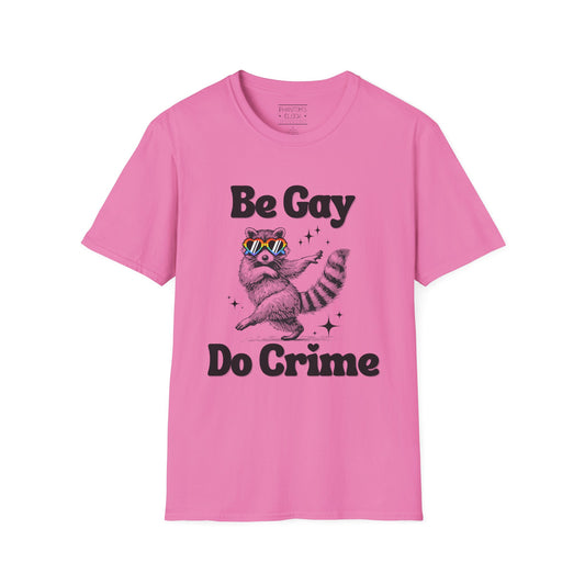 Be Gay Do Crime Unisex T-Shirt, LGBTQ Pride Tee, Fun Graphic Tee, Casual Wear, Gift for Friends, Everyday Humor Shirt