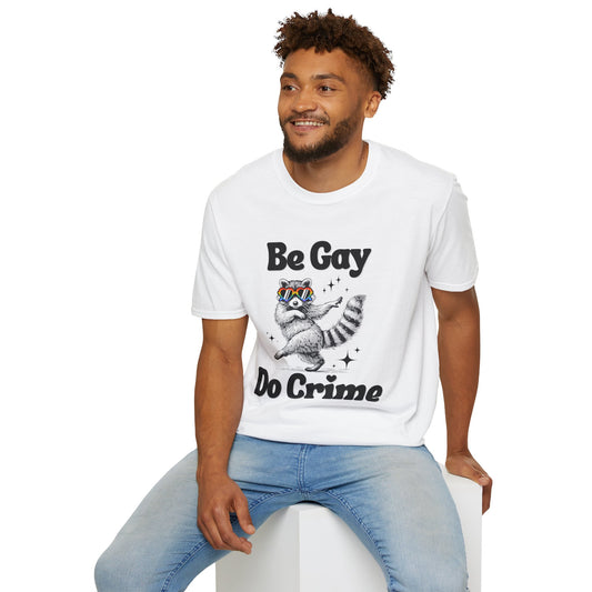 Be Gay Do Crime Unisex T-Shirt, LGBTQ Pride Tee, Fun Graphic Tee, Casual Wear, Gift for Friends, Everyday Humor Shirt
