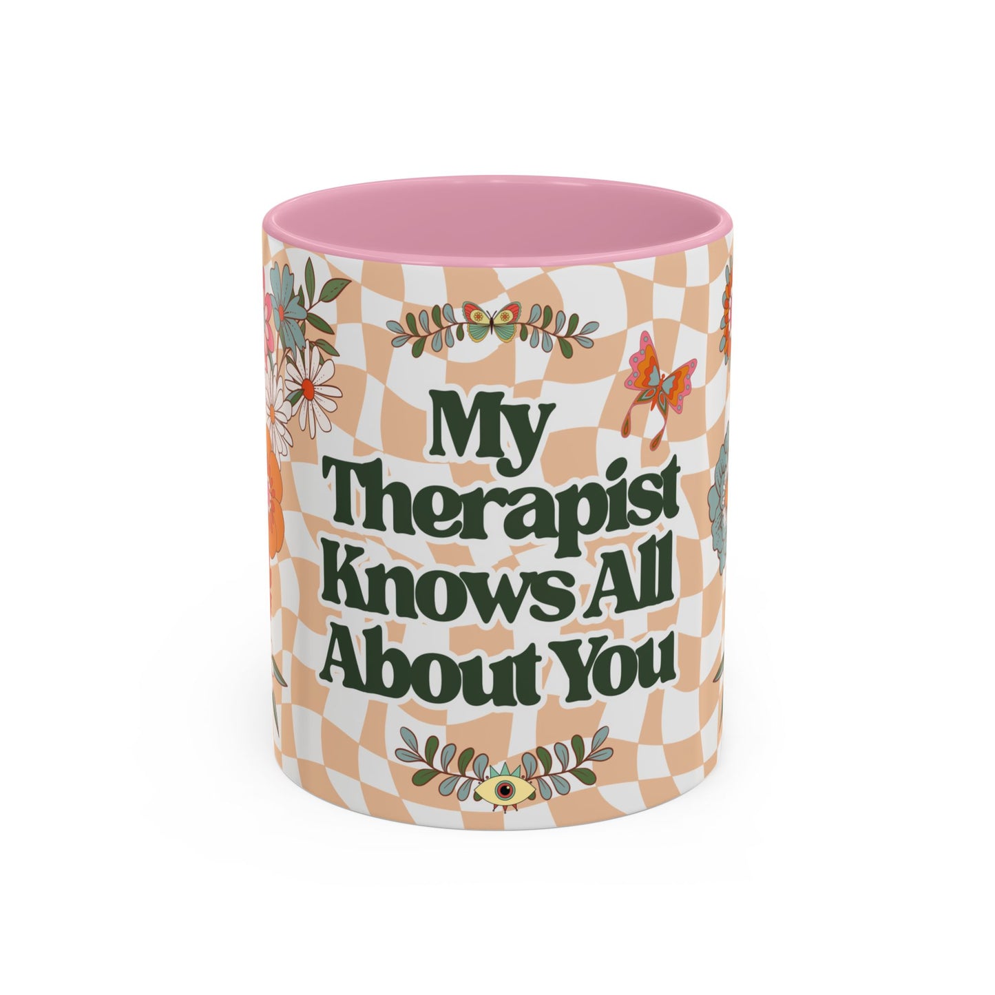 My Therapist Knows All About You - Colorful Floral Mug (11oz, 15oz)